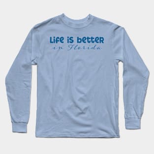 Life is Better in Florida Long Sleeve T-Shirt